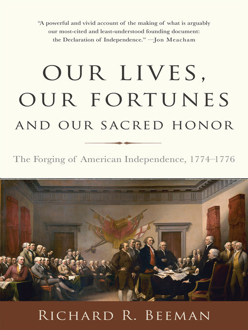 Title details for Our Lives, Our Fortunes and Our Sacred Honor by Richard R. Beeman - Available